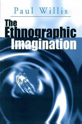 The Ethnographic Imagination by Paul Willis