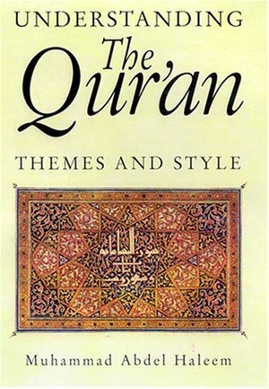 Understanding the Qur'an: Themes and Styles by Muhammad A. S. Abdel Haleem