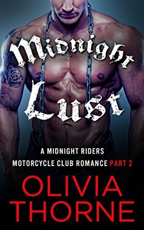 Midnight Lust: A Midnight Riders Motorcycle Club Romance Part 2 by Olivia Thorne