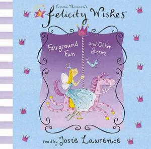 Felicity Wishes: Fairground Fun and Other Stories by Emma Thomson