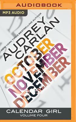 Calendar Girl: Volume Four: October, November, December by Audrey Carlan