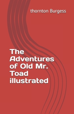 The Adventures of Old Mr. Toad illustrated by Thornton Burgess