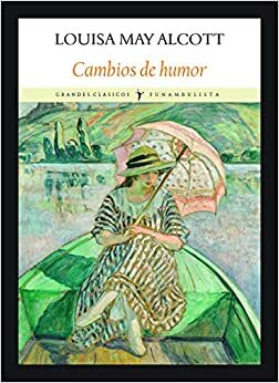 Cambios de humor (Grande Clásicos) by Louisa May Alcott