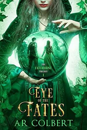 Eye of the Fates by A.R. Colbert