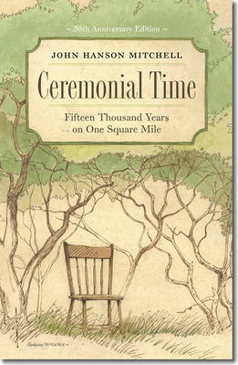 Ceremonial Time: Fifteen Thousand Years on One Square Mile by John Hanson Mitchell