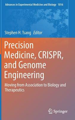 Precision Medicine, Crispr, and Genome Engineering: Moving from Association to Biology and Therapeutics by 