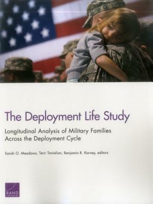 The Deployment Life Study: Longitudinal Analysis of Military Families Across the Deployment Cycle by Sarah O. Meadows, Terri Tanielian, Benjamin R. Karney