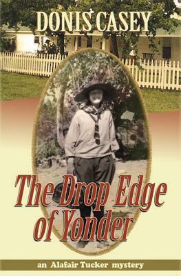 The Drop Edge of Yonder by Donis Casey