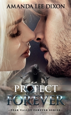 Protect Forever: Peak Valley Forever Series by Amanda Lee Dixon