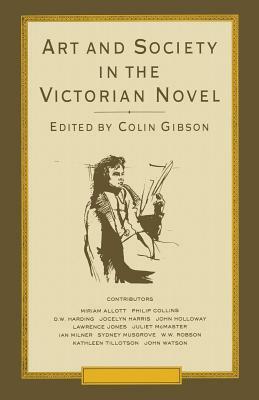 Art and Society in the Victorian Novel: Essays on Dickens and His Contemporaries by Colin Gibson