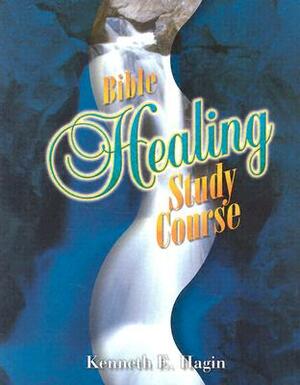Bible Healing Study Course by Kenneth E. Hagin