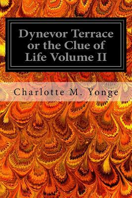 Dynevor Terrace or the Clue of Life Volume II by Charlotte Mary Yonge