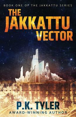 The Jakkattu Vector: A Sci-Fi Cyberpunk Adventure by P. K. Tyler