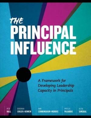 The Principal Influence: A Framework for Developing Leadership Capacity in by Deborah Childs-Bowen, Ann Cunningham-Morris, Pete Hall