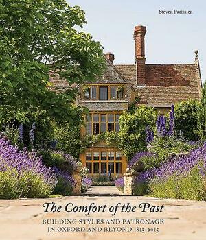 The Comfort of the Past: Building in Oxford and Beyond 1815-2015 by Steven Parissien
