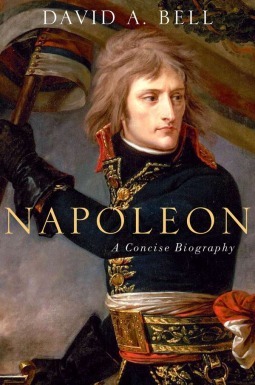 Napoleon: A Concise Biography by David A. Bell