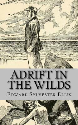 Adrift in the Wilds by Edward Sylvester Ellis