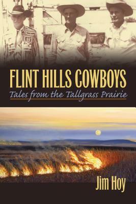 Flint Hills Cowboys: Tales from the Tallgrass Prairie by Jim Hoy