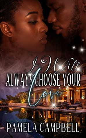 I Will Always Choose Your Love by Pamela Campbell