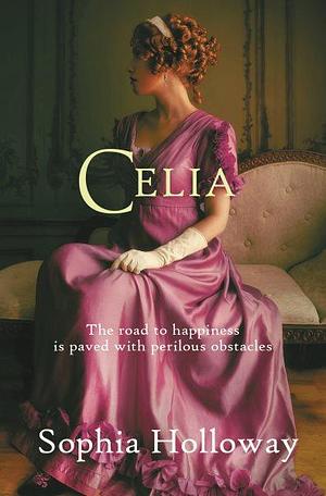 Celia: A Classic Regency Romance in the Spirit of Georgette Heyer by Sophia Holloway