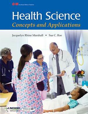 Health Science: Concepts and Applications by Jacquelyn Rhine Marshall, Sue Roe
