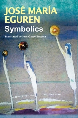 Symbolics by José María Eguren: Translated by José Garay Boszeta by José María Eguren