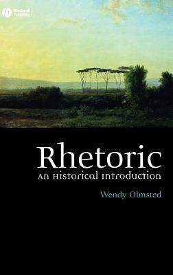 Rhetoric: An Historical Introduction by Wendy Olmsted