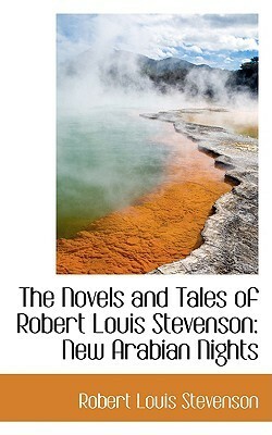 The Novels and Tales of Robert Louis Stevenson: New Arabian Nights by Robert Louis Stevenson