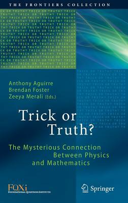 Trick or Truth?: The Mysterious Connection Between Physics and Mathematics by 