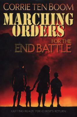 Marching Orders for the End Battle: Getting Ready for Christ's Return by Corrie ten Boom