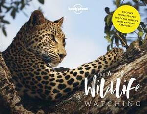 Lonely Planet's A-Z of Wildlife Watching by Lonely Planet