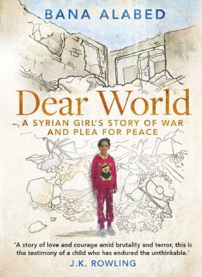 Dear World: My Story of War, My Plea for Peace by Bana Alabed
