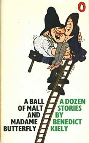 A Ball Of Malt And Madame Butterfly: A Dozen Stories by Benedict Kiely