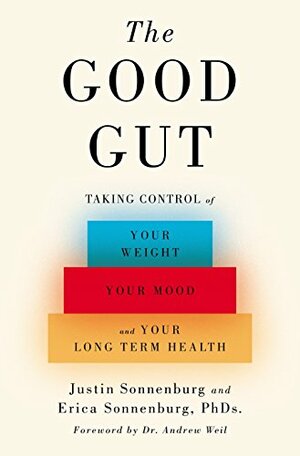The Good Gut: Taking Control of Your Weight, Your Mood, and Your Long-term Health by Justin Sonnenburg