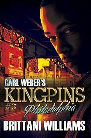 Carl Weber's Kingpins: Philadelphia by Brittani Williams