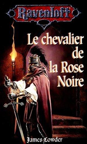 Le chevalier de la rose noire by James Lowder, James Lowder