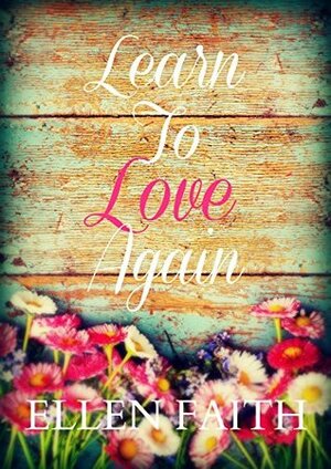 Learn To Love Again by Ellen Faith