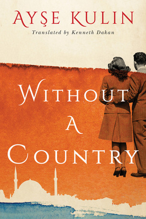 Without a Country by Ayşe Kulin, Kenneth Dakan