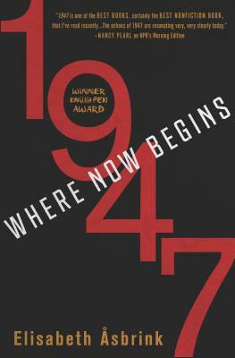 1947: Where Now Begins by Elisabeth Åsbrink