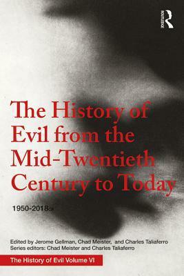 The History of Evil from the Mid-Twentieth Century to Today: 1950-2018 by Jerome Gellman