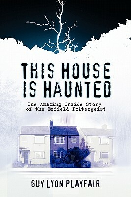 This House is Haunted: The True Story of the Enfield Poltergeist by Guy Lyon Playfair