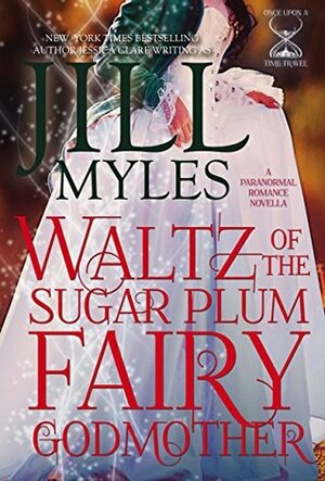 Waltz of the Sugar Plum Fairy Godmother by Jill Myles, Jessica Clare