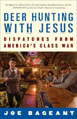 Deer Hunting with Jesus: Dispatches from America's Class War by Joe Bageant