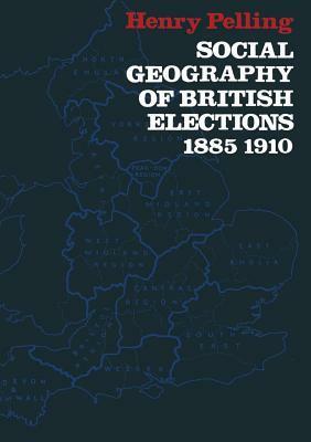 Social Geography of British Elections 1885-1910 by Henry Pelling