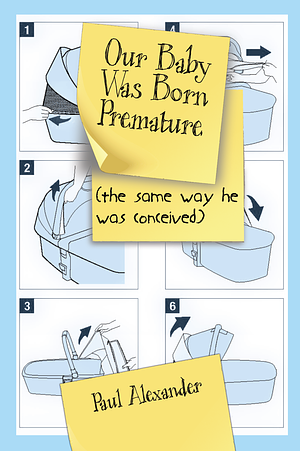 Our Baby Was Born Premature by Paul Alexander, Paul Alexander