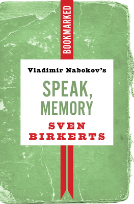 Vladimir Nabokov's Speak, Memory: Bookmarked by Sven Birkerts