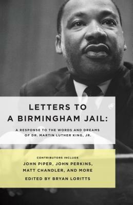 Letters to a Birmingham Jail: A Response to the Words and Dreams of Dr. Martin Luther King, Jr. by 