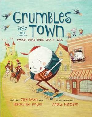 Grumbles from the Town: Mother-Goose Voices with a Twist by Jane Yolen, Rebecca Kai Dotlich