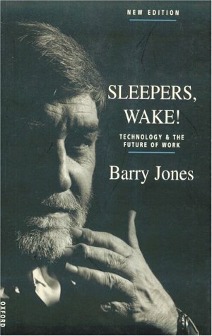Sleepers, Wake!: Technology & The Future Of Work by Barry Jones