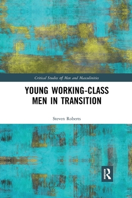 Young Working-Class Men in Transition by Steven Roberts